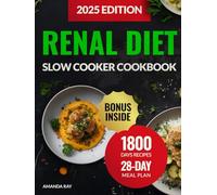 Renal Diet Slow Cooker Cookbook: The Ultimate Guide with 1800 Days of Delicious Low-Sodium, Low-Potassium & Low-Phosphorus Recipes to Support Kidney Health. Includes a 28-Day CKD-Friendly Meal Plan