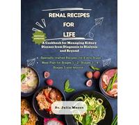 RENAL RECIPES FOR LIFE: A Cookbook for Managing Kidney Disease from Diagnosis to Dialysis and Beyond
