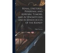 Renal, Ureteral, Perirenal And Adrenal Tumors, And Actinomycosis And Echinococcus Of The Kidney