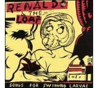 Renaldo & Loaf - Songs for Swinging Larvae