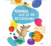 Renardo voit la vie en couleurs Luis Amavisca (Auteur), Alicia Acosta (Auteur), Anuska Allepuz (Illustration)