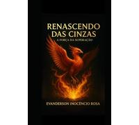 Renascendo das Cinzas: A força da Superação