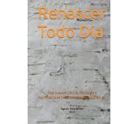 Renascer Todo Dia: Obra que une Ciência, Psicologia e Espiritualidade Cristã em 10 capítulos práticos.