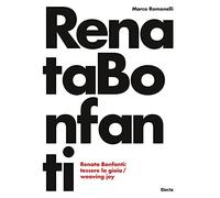 Renata Bonfanti. Tessere la gioia-Weaving joy. Ediz. bilingue