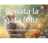 Renata la gata feliz: Cuento para tu hijo arcoíris