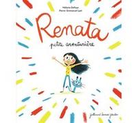 Renata, petite aventurière Mélanie Delloye (Auteur), Pierre-Emmanuel Lyet (Illustration)