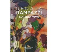 Renata Rampazzi. Natura viva. Ediz. italiana, inglese e francese