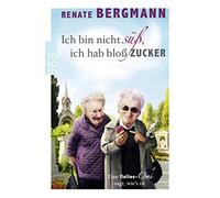 Renate Bergmann Ich bin nicht süß, ich hab bloß Zucker: Eine Online-Omi (Poche)