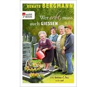 Renate Bergmann Wer erbt, muss auch gießen: Die Online-Omi teilt auf (Poche)