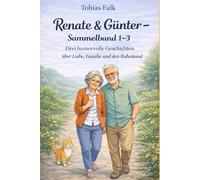 Renate & Günter - Sammelband 1-3: Drei humorvolle Geschichten über Liebe, Familie und den Ruhestand