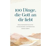 Renate Hübsch 100 Dinge, die Gott an dir liebt: Ermutigende Botschaften (Relié)