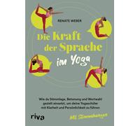 Renate Weber Die Kraft der Sprache im Yoga: Wie du Stimmlage, Betonung u (Poche)