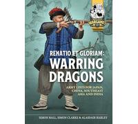 Renatio Et Gloriam - Warring Dragons: Army Lists for the Japan, China, Southeast Asia and India