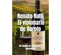 Renato Ratti: El visionario de Barolo: Un legado de elegancia e innovación