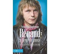 Renaud à fleur de mots - Confessions du chanteur énervant: Confessions du chanteur énervant