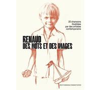 Renaud, Des Mots Et Des Images - 20 Chansons Illustrées Par Des Artistes Contemporains