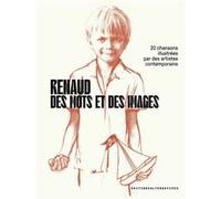 Renaud, Des Mots Et Des Images - 20 Chansons Illustrées Par Des Artistes Contemporains