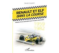 Renault et Elf dans la course Histoire d'une association pour le sport automobile - 1959-1982 - Benoît Casaert - L'harmattan - broché - Essai