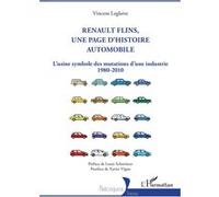 Renault Flins, une page d'histoire automobile Vincent Leglaive (Auteur), Louis Schweitzer (Auteur), Xavier Vigna (Auteur)