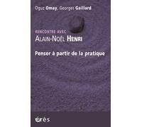 Rencontre avec Alain-Noël Henri - Penser à partir de la pratique - Alain-Noël Henri - Eres - broché - Essai