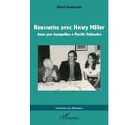 Rencontre avec Henry Miller Jours pas tranquilles à Pacific Palisades - Michel Dautricourt - L'harmattan - broché - Roman