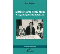 Rencontre avec Henry Miller Jours pas tranquilles à Pacific Palisades - Michel Dautricourt - L'harmattan - broché - Roman