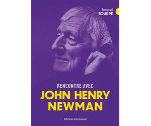 Rencontre avec John Henry Newman - Emmanuel Tourpe - Emmanuel Eds De L' - broché - Essai