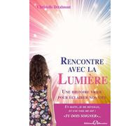 Rencontre avec la Lumière - Une histoire vraie pour éclairer nos vies