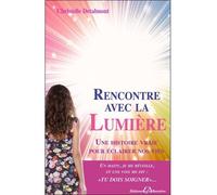 Rencontre avec la Lumière - Une histoire vraie pour éclairer nos vies - Christelle Detalmont - Bussiere - broché - Guide