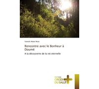 Rencontre avec le bonheur à doumé A la découverte de la vie éternelle - Akoa-Y - Croix Du Salut - broché - Essai