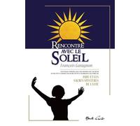 Rencontre avec le Soleil Nouvelle inédite suivie d'un cahier couleurs et d'un florilège illustré de JADE ET LES SACRÉS MYSTÈRES DE LA VIE - François Garagnon - Monte Cristo Eds - broché - Essai