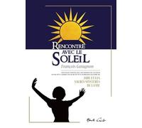 Rencontre avec le Soleil: Nouvelle inédite suivie d'un cahier couleurs et d'un florilège illustré de JADE ET LES SACRÉS MYSTÈRES DE LA VIE