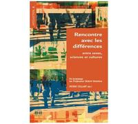 Rencontre Avec Les Différences - Entre Sexes, Sciences Et Cultures