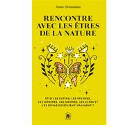 Rencontre avec les êtres de la nature Et si les lutins, les sylphes, les ondines, les gnomes, les elfes et les dévas existaient vraiment ? - Anne Givaudan - Lotus Et L'elephant - Poche - Essai