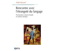 Rencontre avec l'étrangeté du langage Psychanalyse, enfance sourde et création artistique - André Meynard - Eres - broché - Essai