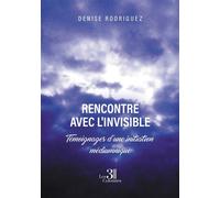 Rencontre avec l'invisible Témoignages d'une initiation médiumnique - Denise Rodriguez - Trois Colonnes - broché - Témoignage
