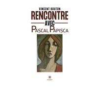 Rencontre avec Pascal Papisca - Vincent Bouton - Le Lys Bleu - broché - Témoignage
