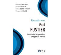 Rencontre avec Paul Fustier: L'INSTITUTION AU QUOTIDIEN, UNE PENSÉE CLINIQUE