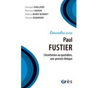 Rencontre avec Paul Fustier L'institution au quotidien, une pensée clinique - Bertrand Ravon - Eres - broché - Etude