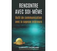 Rencontre avec soi-même: Outil de communication avec la sagesse intérieure