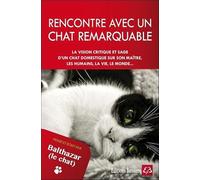 Rencontre avec un chat remarquable - Pensé et écrit par Balthazar le chat