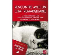 Rencontre avec un chat remarquable - Pensé et écrit par Balthazar le chat - Jean-François Prost - Bussiere - broché - Guide