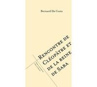 Rencontre de Cléopâtre et de la reine de Saba Bernard Da Costa (Auteur)