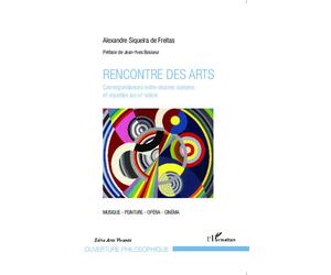 Rencontre des arts Correspondances entre oeuvres sonores et visuelles au XXe siècle - Alexandre Siqueira De Freitas - L'harmattan - broché - Essai