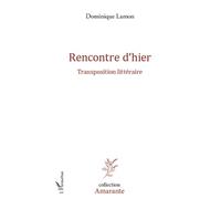 Rencontre d'hier Transposition littéraire - Dominique Lamon - L'harmattan - broché - Roman