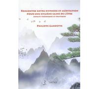 Rencontre entre hypnose et méditation pour une hygiène saine de l'être - Aspects théoriques et pratiques Pour une hygiene saine de letre - Philippe Gardette - Satas - broché - Essai