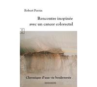 Rencontre Inopinée Avec Un Cancer Colorectal - Chronique D'une Vie Bouleversée