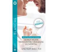 Rencontre orageuse à l'hôpital - Une nuit avec toi Scarlet Wilson (Auteur)