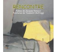 Rencontre - Poème De Jacques Renucci, Peintures De Toussaint Mufraggi - Editions Alain Piazzola