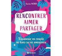 Rencontrer, aimer, partager: S'épanouir en couple ou dans sa vie amoureuse